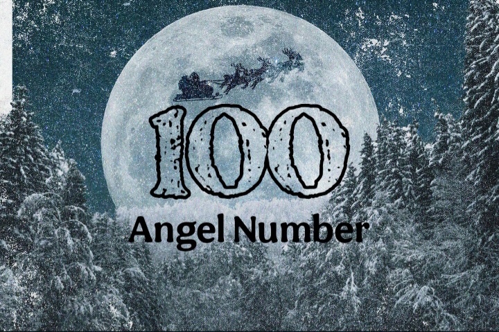 Angel Number 100 Meaning | All About the 100 Angel Number